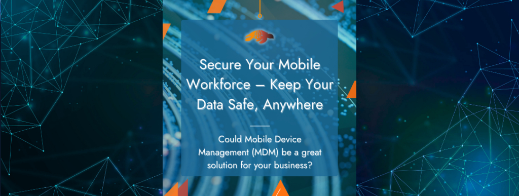 Canada Mobile Device Management. Enterprise Mobile Security. Secure Your Mobile Workforce – Keep Your Data Safe, Anywhere. Could Mobile Device Management be a great solution for your business?
